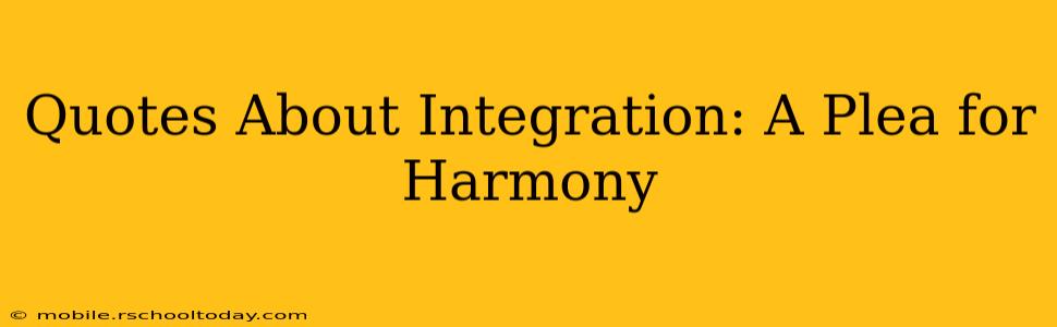 Quotes About Integration: A Plea for Harmony