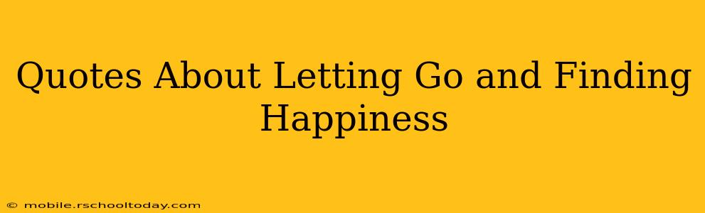 Quotes About Letting Go and Finding Happiness
