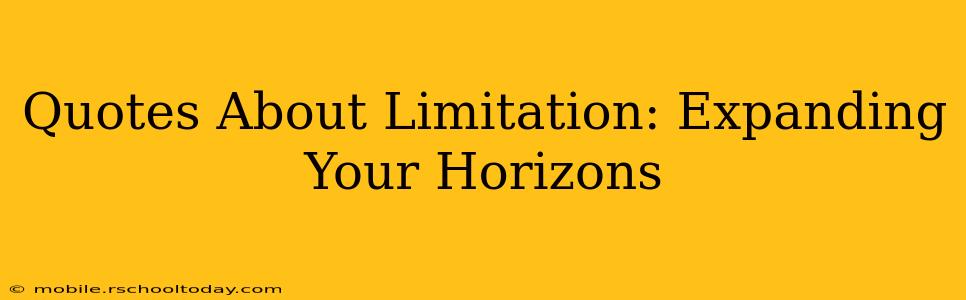 Quotes About Limitation: Expanding Your Horizons