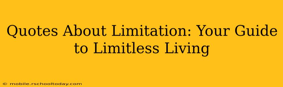 Quotes About Limitation: Your Guide to Limitless Living