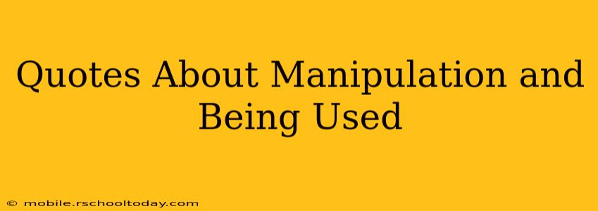 Quotes About Manipulation and Being Used