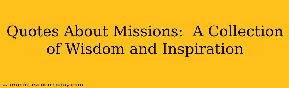 Quotes About Missions:  A Collection of Wisdom and Inspiration