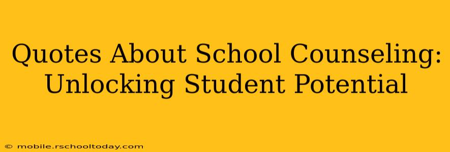 Quotes About School Counseling:  Unlocking Student Potential