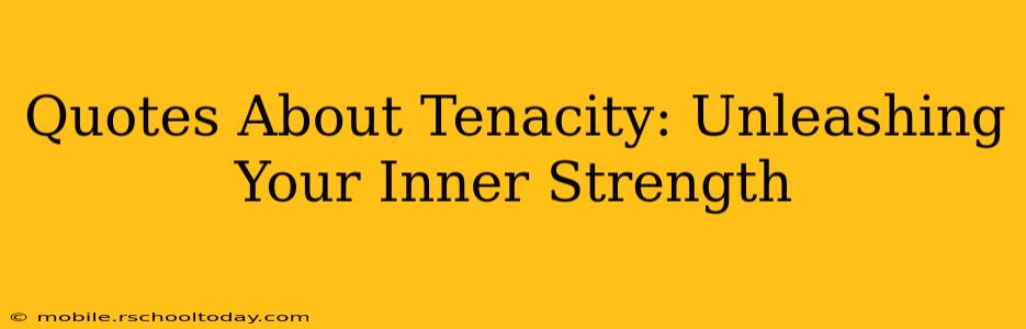 Quotes About Tenacity: Unleashing Your Inner Strength