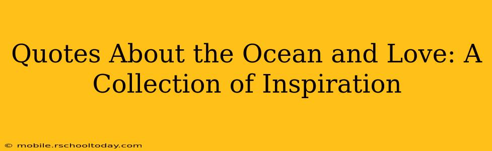 Quotes About the Ocean and Love: A Collection of Inspiration