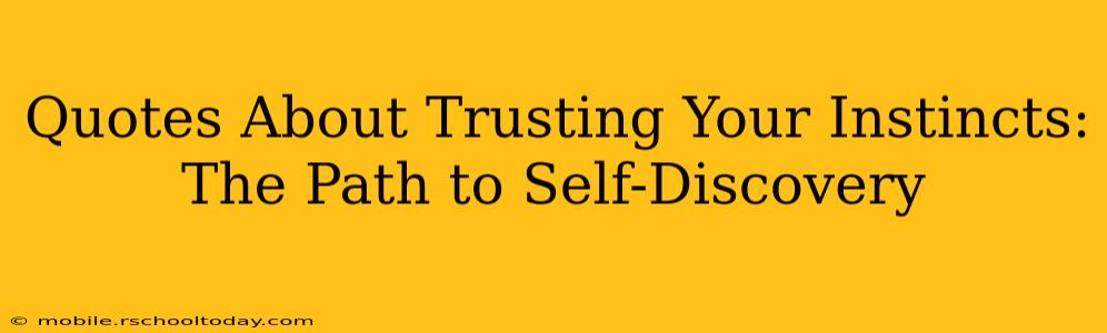 Quotes About Trusting Your Instincts: The Path to Self-Discovery