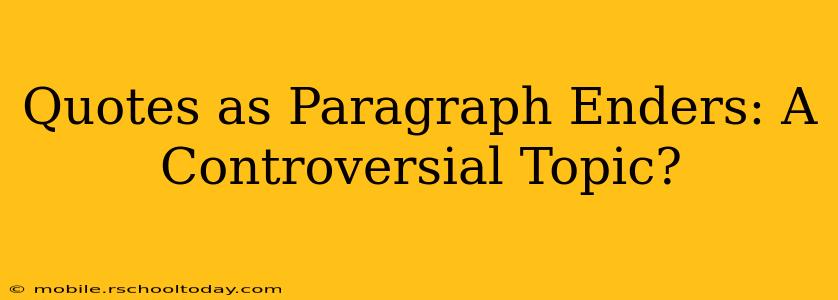 Quotes as Paragraph Enders: A Controversial Topic?
