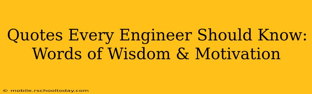 Quotes Every Engineer Should Know: Words of Wisdom & Motivation