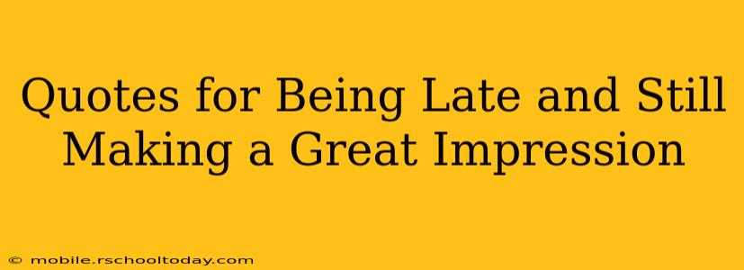 Quotes for Being Late and Still Making a Great Impression