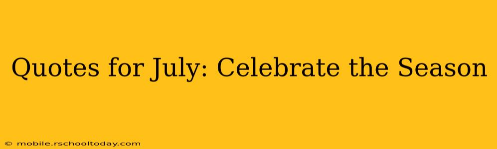 Quotes for July: Celebrate the Season