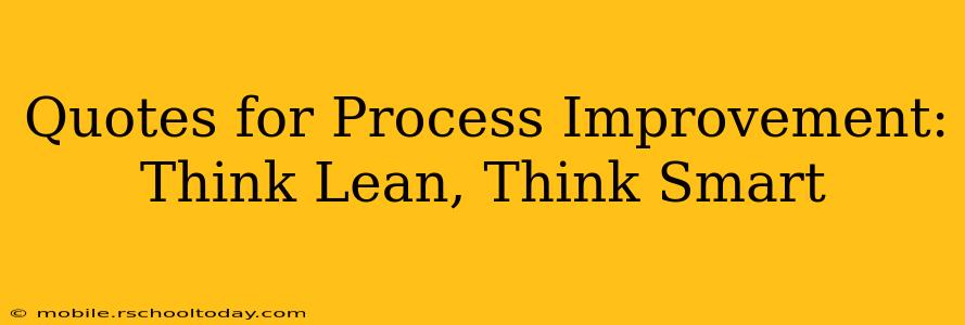 Quotes for Process Improvement: Think Lean, Think Smart