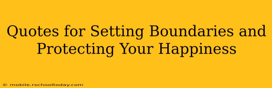 Quotes for Setting Boundaries and Protecting Your Happiness