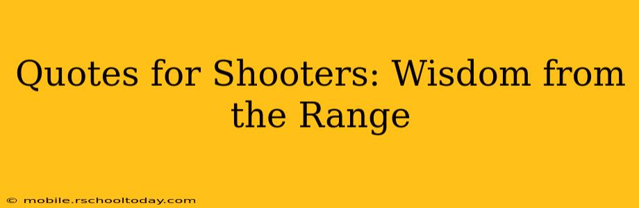 Quotes for Shooters: Wisdom from the Range