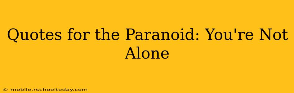 Quotes for the Paranoid: You're Not Alone