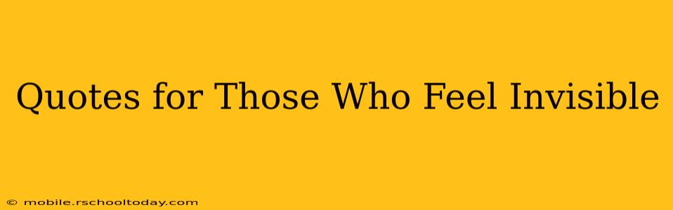 Quotes for Those Who Feel Invisible