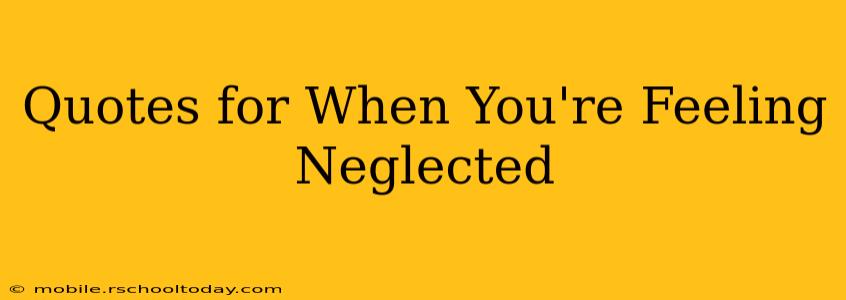 Quotes for When You're Feeling Neglected