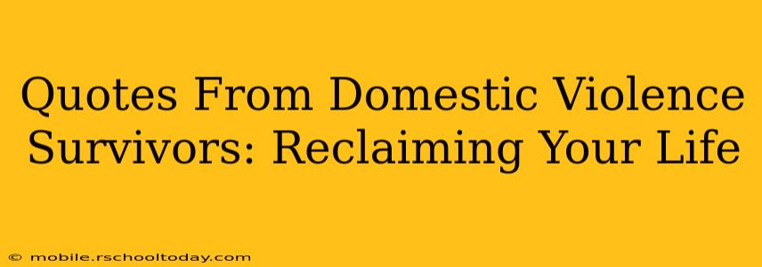 Quotes From Domestic Violence Survivors: Reclaiming Your Life