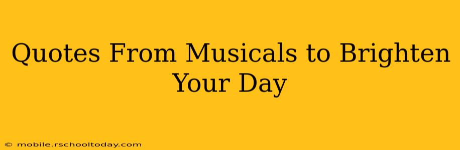 Quotes From Musicals to Brighten Your Day