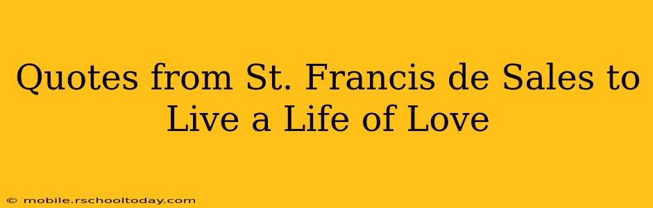 Quotes from St. Francis de Sales to Live a Life of Love
