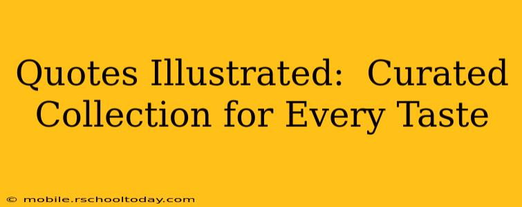 Quotes Illustrated:  Curated Collection for Every Taste