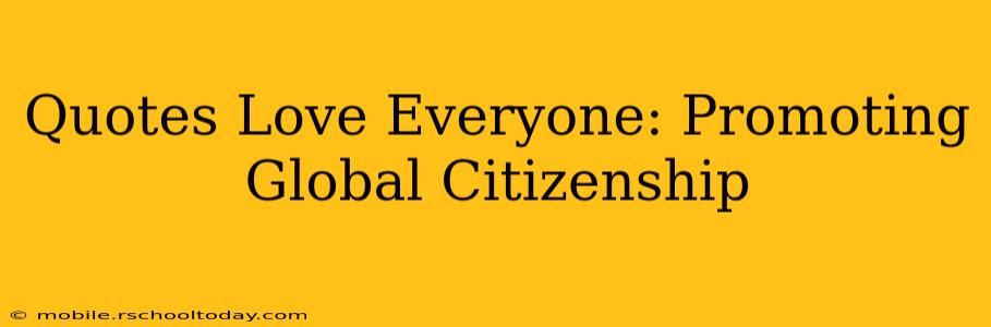 Quotes Love Everyone: Promoting Global Citizenship