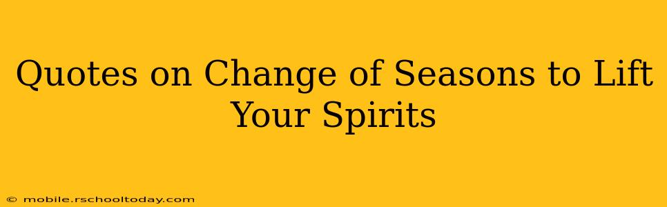 Quotes on Change of Seasons to Lift Your Spirits
