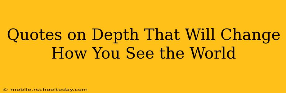 Quotes on Depth That Will Change How You See the World