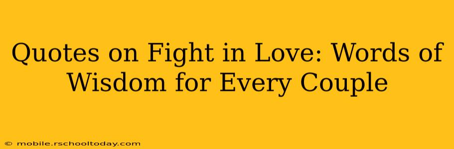 Quotes on Fight in Love: Words of Wisdom for Every Couple