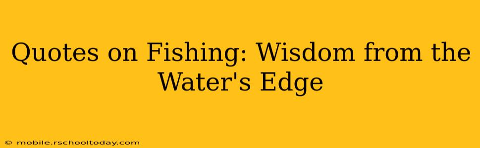 Quotes on Fishing: Wisdom from the Water's Edge