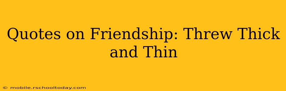 Quotes on Friendship: Threw Thick and Thin