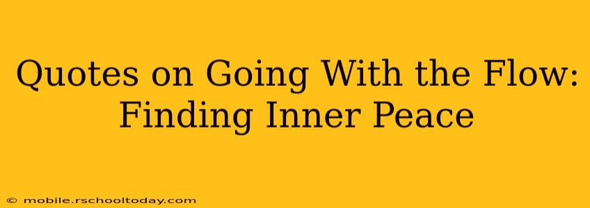 Quotes on Going With the Flow:  Finding Inner Peace