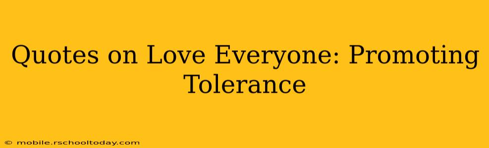 Quotes on Love Everyone: Promoting Tolerance
