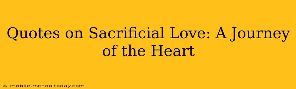 Quotes on Sacrificial Love: A Journey of the Heart