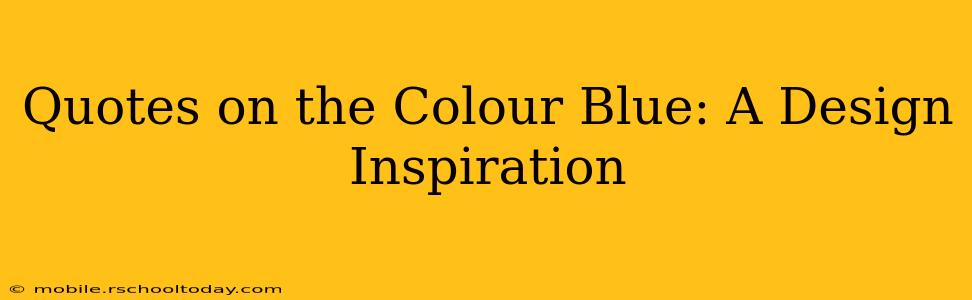 Quotes on the Colour Blue: A Design Inspiration