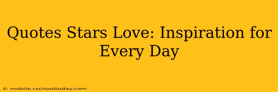 Quotes Stars Love: Inspiration for Every Day
