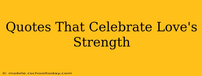 Quotes That Celebrate Love's Strength