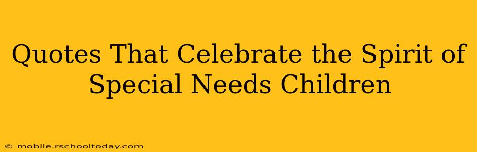 Quotes That Celebrate the Spirit of Special Needs Children