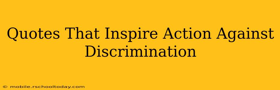 Quotes That Inspire Action Against Discrimination