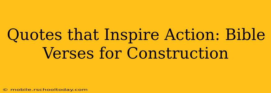 Quotes that Inspire Action: Bible Verses for Construction