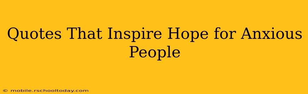 Quotes That Inspire Hope for Anxious People