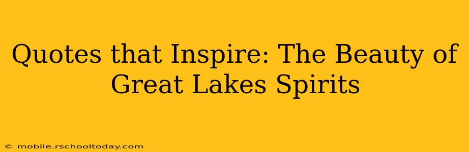 Quotes that Inspire: The Beauty of Great Lakes Spirits