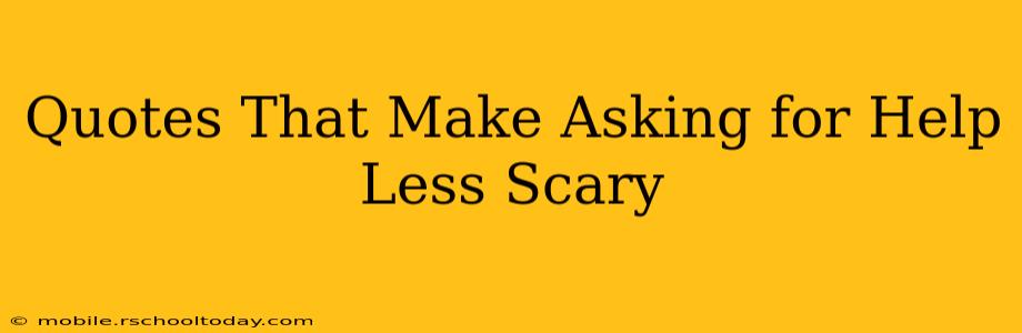 Quotes That Make Asking for Help Less Scary