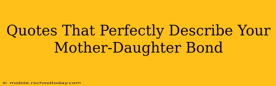 Quotes That Perfectly Describe Your Mother-Daughter Bond