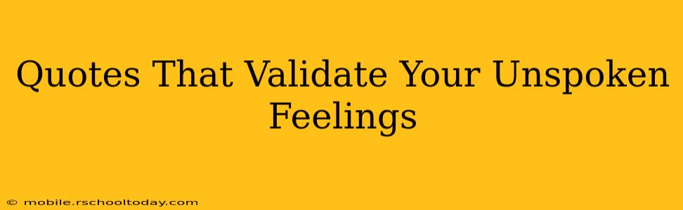 Quotes That Validate Your Unspoken Feelings