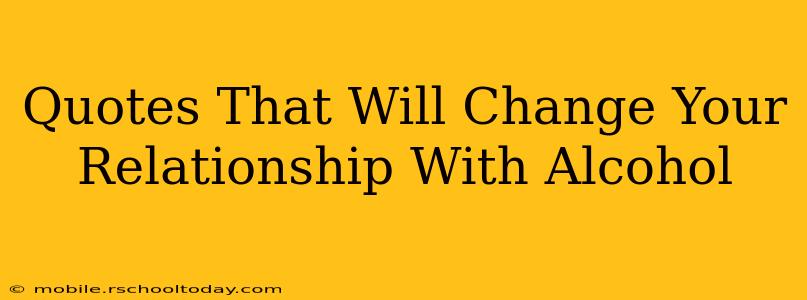 Quotes That Will Change Your Relationship With Alcohol