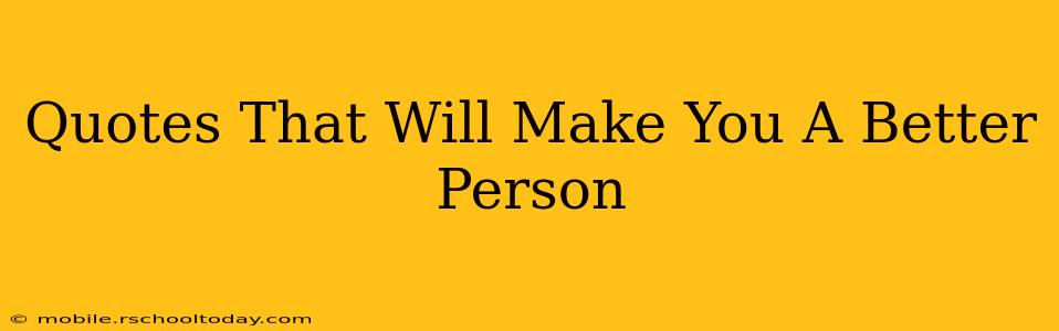 Quotes That Will Make You A Better Person