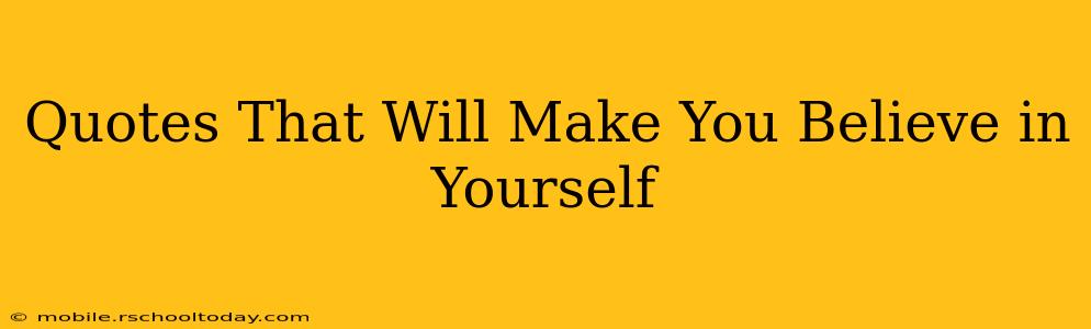 Quotes That Will Make You Believe in Yourself