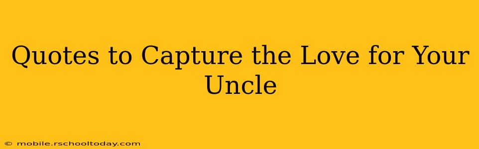 Quotes to Capture the Love for Your Uncle