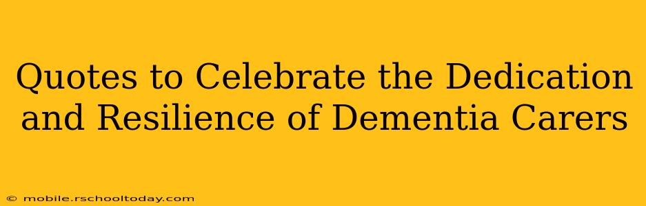 Quotes to Celebrate the Dedication and Resilience of Dementia Carers