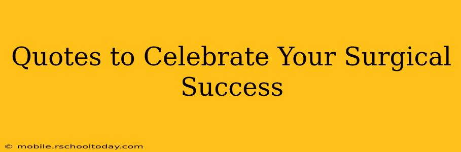 Quotes to Celebrate Your Surgical Success